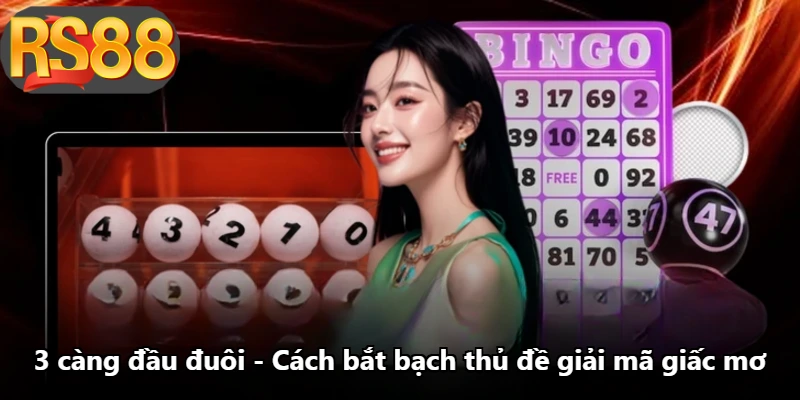 3 Càng Đầu Đuôi - Cách Bắt Bạch Thủ Đề Giải Mã Giấc Mơ