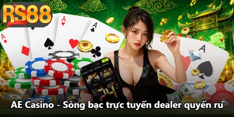 AE Casino - Sòng Bạc Trực Tuyến Dealer Quyến Rũ