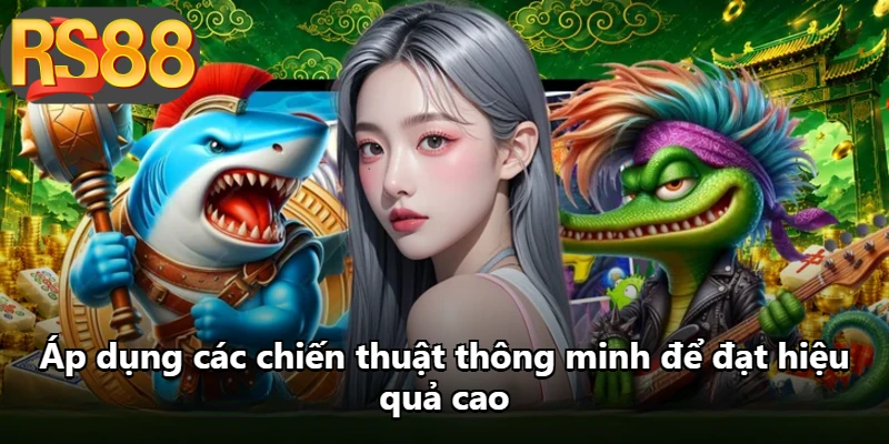 Áp dụng các chiến thuật thông minh để đạt hiệu quả cao Áp dụng các chiến thuật thông minh để đạt hiệu quả cao