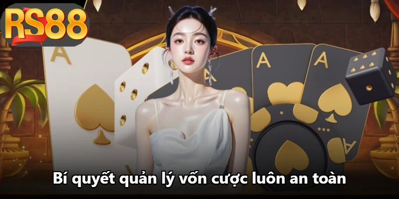 Bí quyết quản lý vốn cược luôn an toàn Bí quyết quản lý vốn cược luôn an toàn