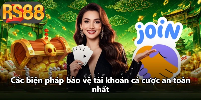 Các biện pháp bảo vệ tài khoản cá cược an toàn nhất
