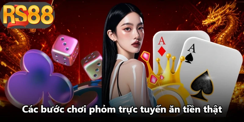 Các bước chơi phỏm trực tuyến ăn tiền thật
