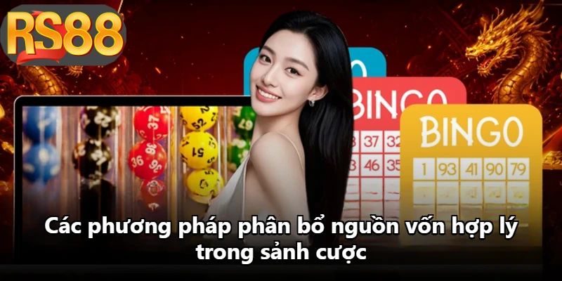 Các phương pháp phân bổ nguồn vốn hợp lý trong sảnh cược