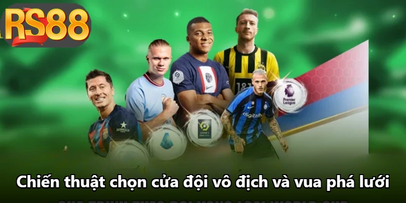 Chiến thuật chọn cửa đội vô địch và vua phá lưới