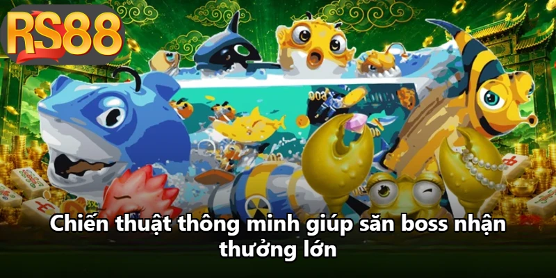 Chiến thuật thông minh giúp săn boss nhận thưởng lớn Chiến thuật thông minh giúp săn boss nhận thưởng lớn