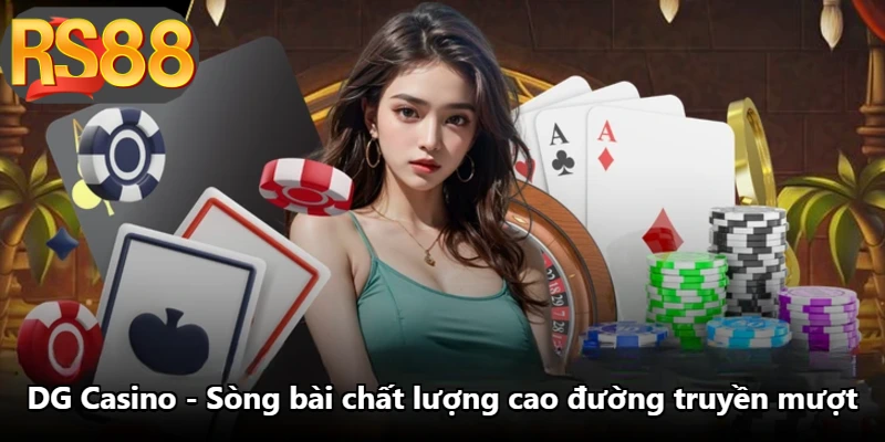 DG Casino - Sòng Bài Chất Lượng Cao Đường Truyền Mượt