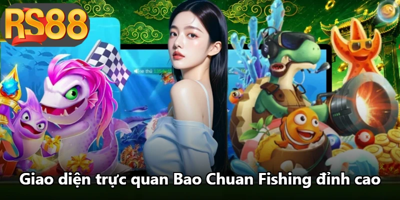 Giao diện trực quan Bao Chuan Fishing đỉnh cao