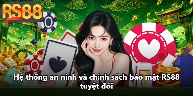 Hệ thống an ninh và chính sách bảo mật RS88 tuyệt đối Hệ thống an ninh và chính sách bảo mật RS88 tuyệt đối