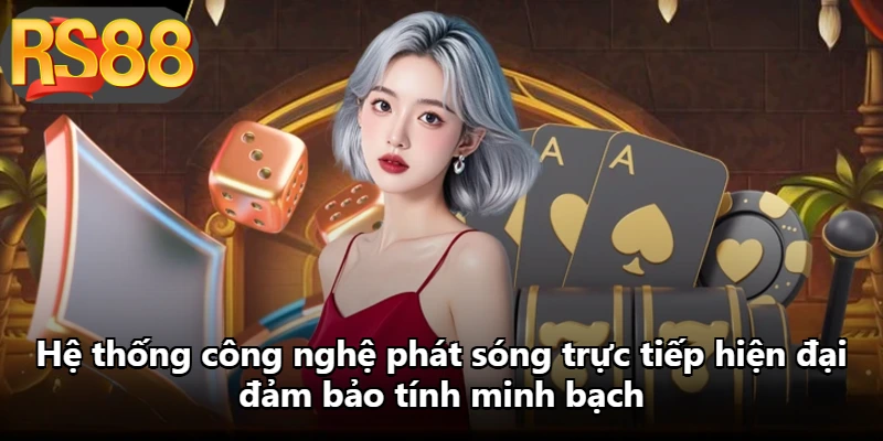 Hệ thống công nghệ phát sóng trực tiếp hiện đại đảm bảo tính minh bạch