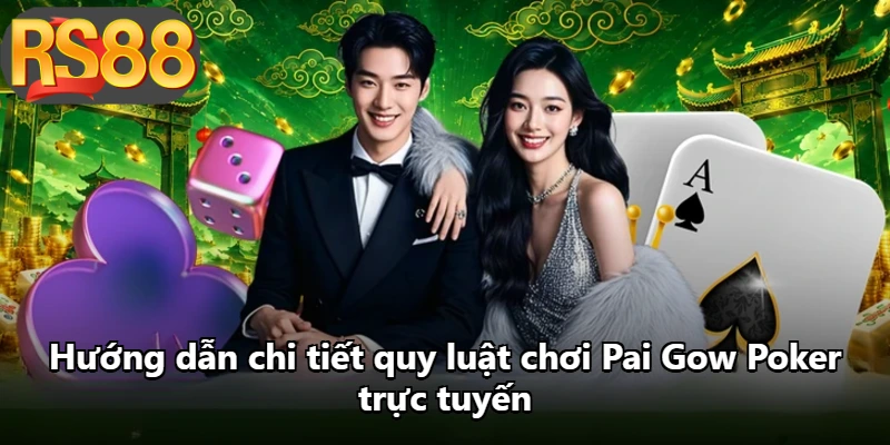Hướng dẫn chi tiết quy luật chơi Pai Gow Poker trực tuyến