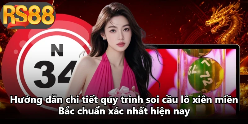 Hướng dẫn chi tiết quy trình soi cầu lô xiên miền Bắc chuẩn xác nhất hiện nay