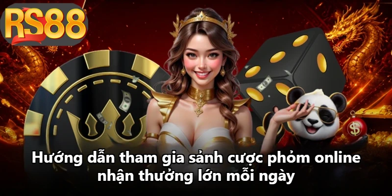 Hướng dẫn tham gia sảnh cược phỏm online nhận thưởng lớn mỗi ngày