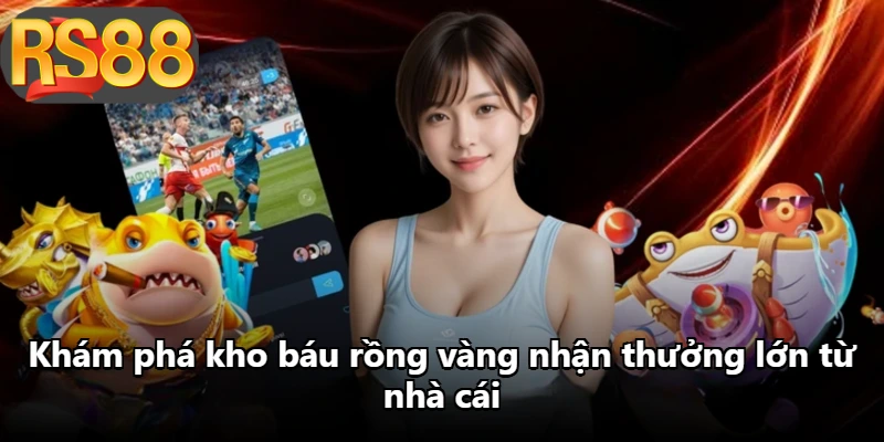 Khám phá kho báu rồng vàng nhận thưởng lớn từ nhà cái Khám phá kho báu rồng vàng nhận thưởng lớn từ nhà cái