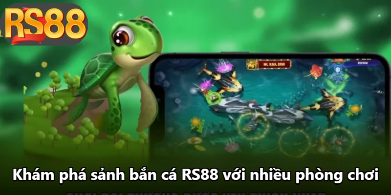 Khám phá sảnh bắn cá RS88 với nhiều phòng chơi Khám phá sảnh bắn cá RS88 với nhiều phòng chơi