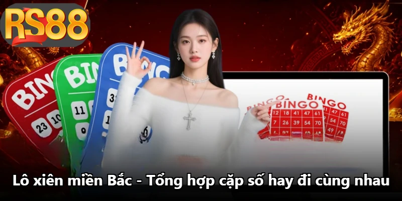 Lô Xiên Miền Bắc - Tổng Hợp Cặp Số Hay Đi Cùng Nhau