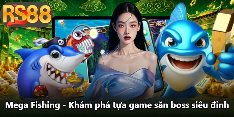 Mega Fishing - Khám Phá Tựa Game Săn Boss Siêu Đỉnh