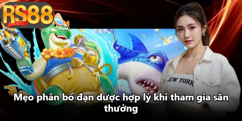 Mẹo phân bổ đạn dược hợp lý khi tham gia săn thưởng