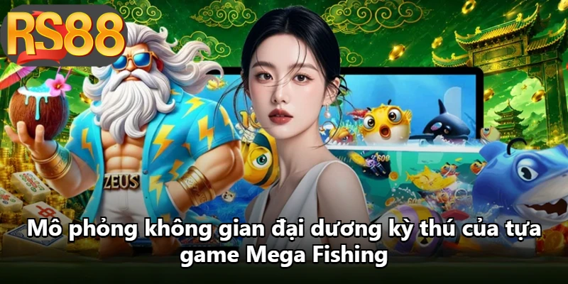 Mô phỏng không gian đại dương kỳ thú của tựa game Mega Fishing