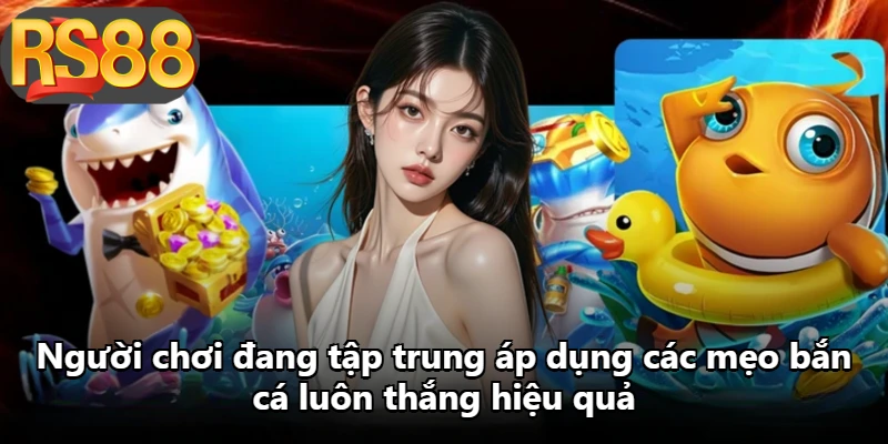 Người chơi đang tập trung áp dụng các mẹo bắn cá luôn thắng hiệu quả
