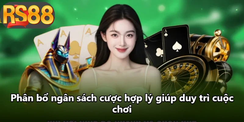 Phân bổ ngân sách cược hợp lý giúp duy trì cuộc chơi Phân bổ ngân sách cược hợp lý giúp duy trì cuộc chơi