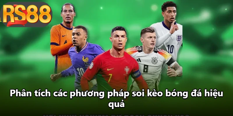 Phân tích các phương pháp soi kèo bóng đá hiệu quả