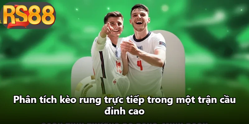 Phân tích kèo rung trực tiếp trong một trận cầu đỉnh cao Phân tích kèo rung trực tiếp trong một trận cầu đỉnh cao