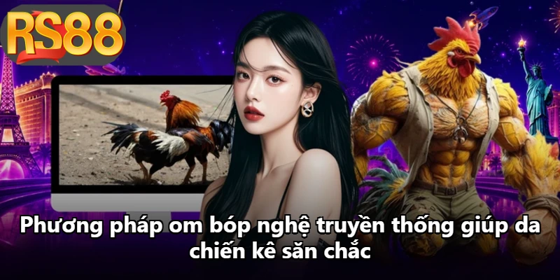 Phương pháp om bóp nghệ truyền thống giúp da chiến kê săn chắc Phương pháp om bóp nghệ truyền thống giúp da chiến kê săn chắc