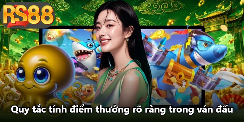 Quy tắc tính điểm thưởng rõ ràng trong ván đấu Quy tắc tính điểm thưởng rõ ràng trong ván đấu