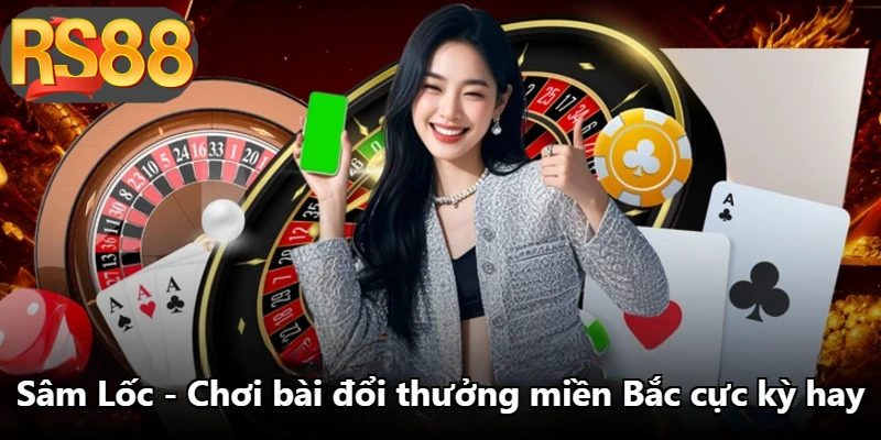 Sâm Lốc - Chơi Bài Đổi Thưởng Miền Bắc Cực Kỳ Hay
