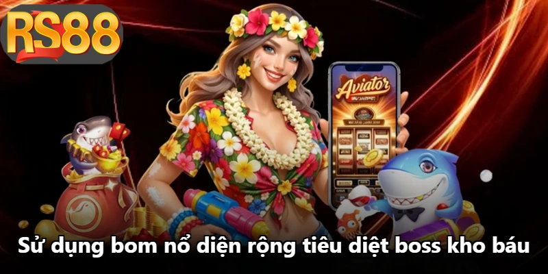 Sử dụng bom nổ diện rộng tiêu diệt boss kho báu