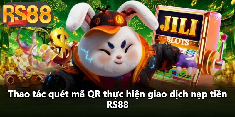 Thao tác quét mã QR thực hiện giao dịch nạp tiền RS88 Thao tác quét mã QR thực hiện giao dịch nạp tiền RS88